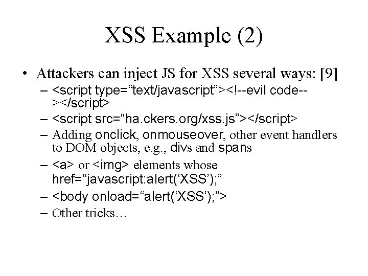 XSS Example (2) • Attackers can inject JS for XSS several ways: [9] –