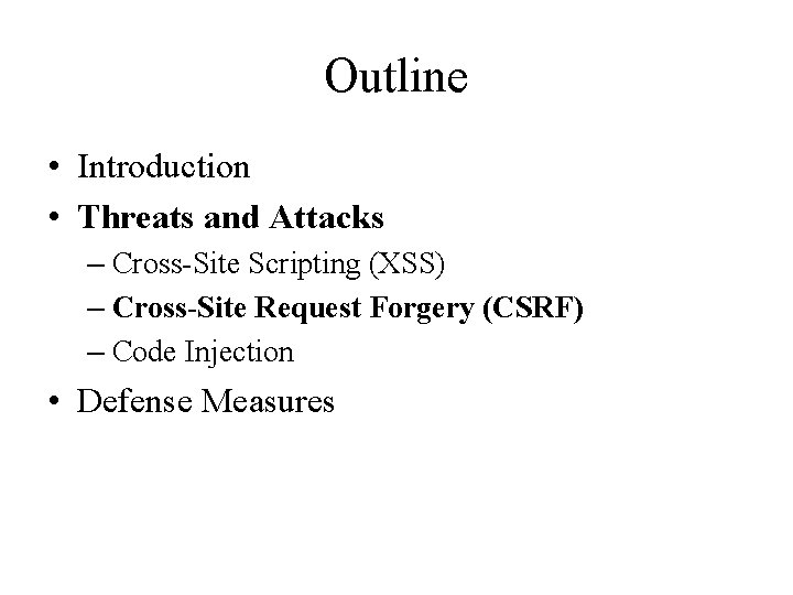 Outline • Introduction • Threats and Attacks – Cross-Site Scripting (XSS) – Cross-Site Request