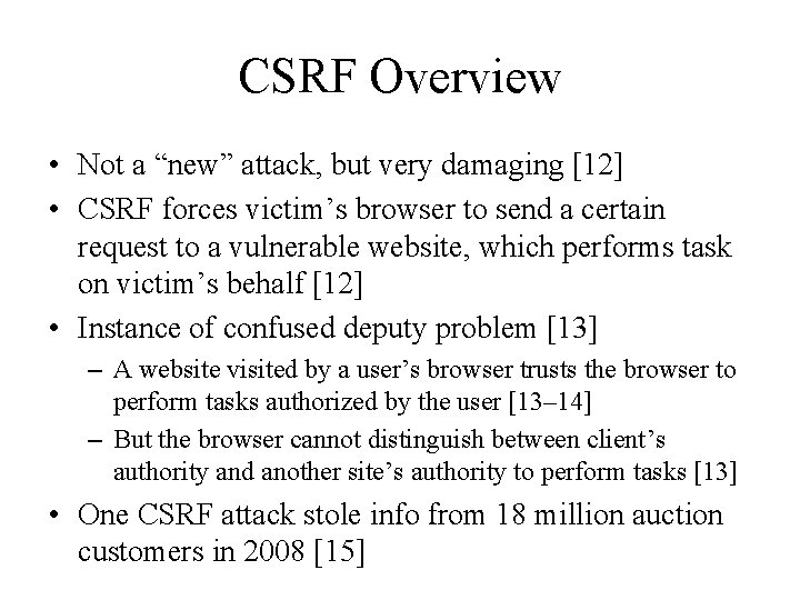 CSRF Overview • Not a “new” attack, but very damaging [12] • CSRF forces