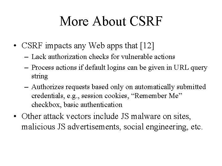 More About CSRF • CSRF impacts any Web apps that [12] – Lack authorization