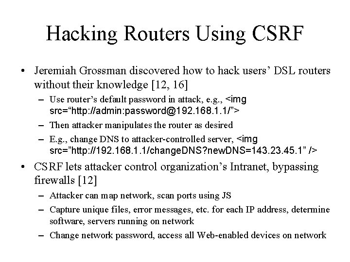 Hacking Routers Using CSRF • Jeremiah Grossman discovered how to hack users’ DSL routers