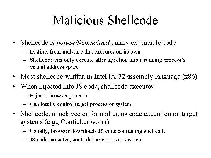 Malicious Shellcode • Shellcode is non-self-contained binary executable code – Distinct from malware that