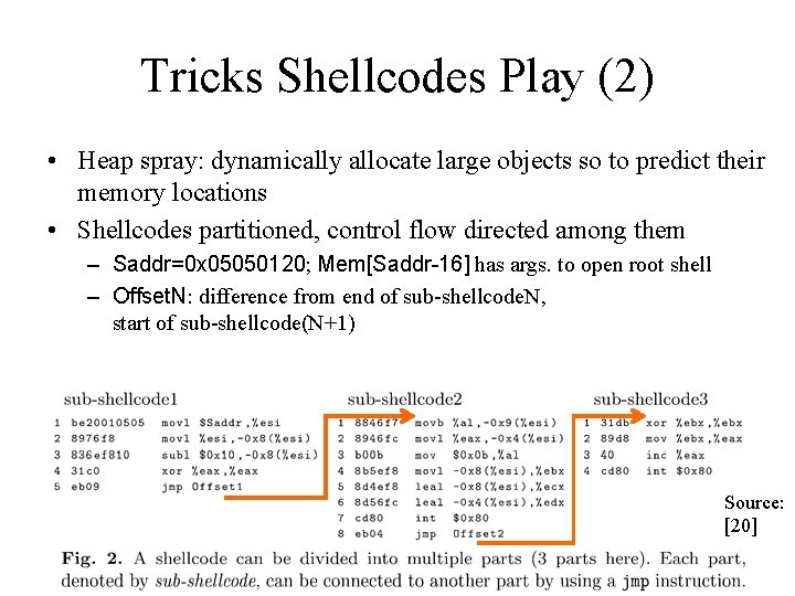 Tricks Shellcodes Play (2) • Heap spray: dynamically allocate large objects so to predict