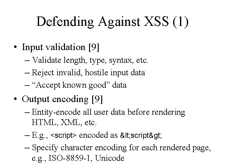 Defending Against XSS (1) • Input validation [9] – Validate length, type, syntax, etc.