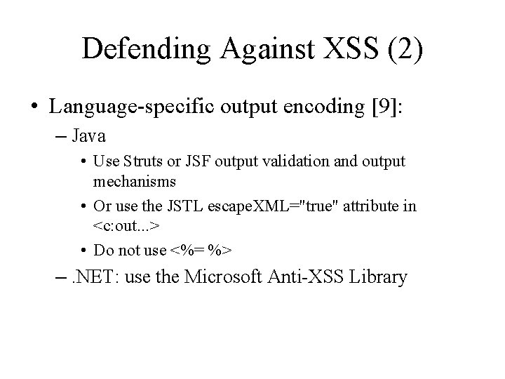 Defending Against XSS (2) • Language-specific output encoding [9]: – Java • Use Struts