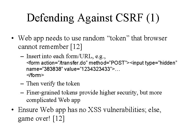 Defending Against CSRF (1) • Web app needs to use random “token” that browser
