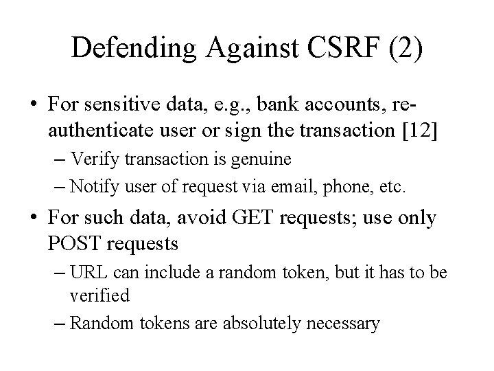 Defending Against CSRF (2) • For sensitive data, e. g. , bank accounts, reauthenticate