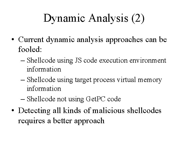 Dynamic Analysis (2) • Current dynamic analysis approaches can be fooled: – Shellcode using