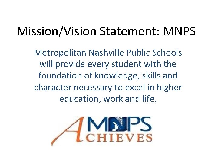 Mission/Vision Statement: MNPS Metropolitan Nashville Public Schools will provide every student with the foundation