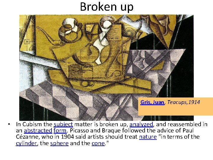 Broken up Gris, Juan, Teacups, 1914 • In Cubism the subject matter is broken