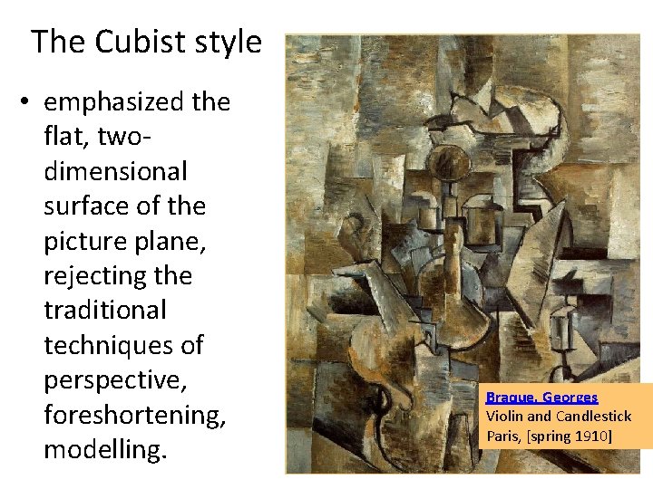 The Cubist style • emphasized the flat, twodimensional surface of the picture plane, rejecting