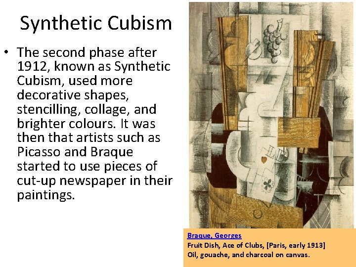 Synthetic Cubism • The second phase after 1912, known as Synthetic Cubism, used more