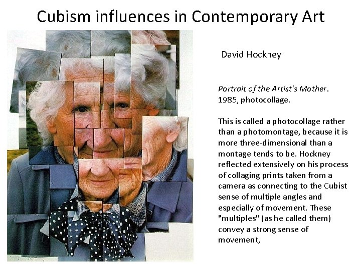 Cubism influences in Contemporary Art David Hockney Portrait of the Artist's Mother. 1985, photocollage.