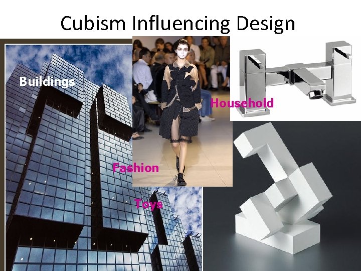 Cubism Influencing Design Buildings Household Fashion Toys 