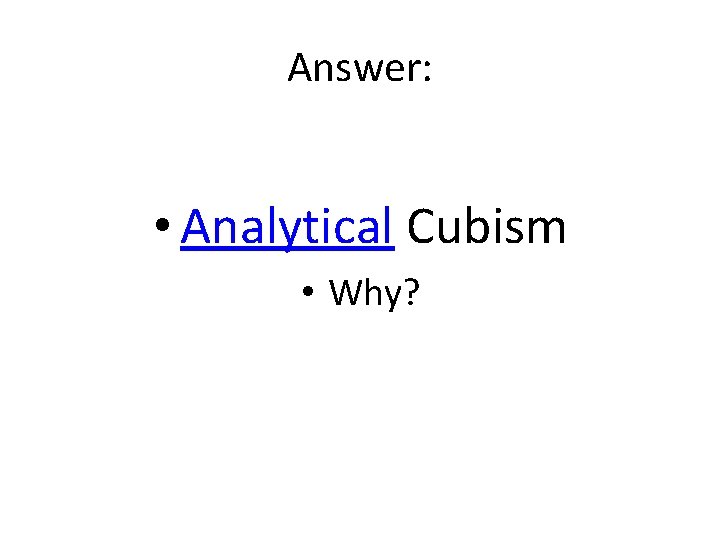 Answer: • Analytical Cubism • Why? 