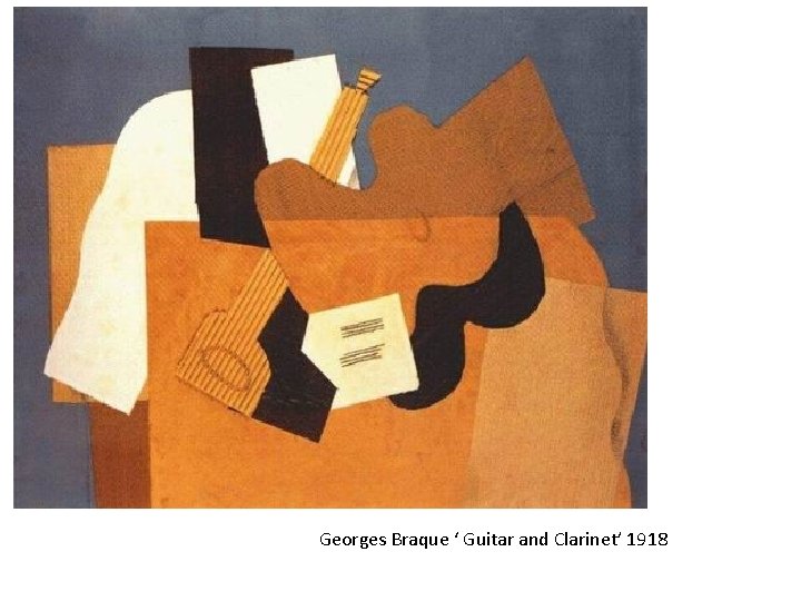 Georges Braque ‘ Guitar and Clarinet’ 1918 