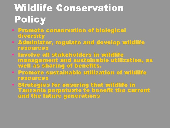 Wildlife Conservation Policy • Promote conservation of biological diversity • Administer, regulate and develop