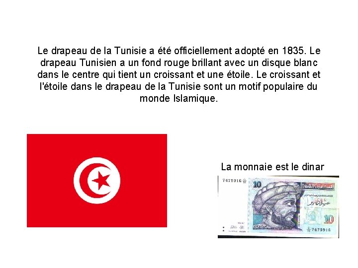 Le drapeau de la Tunisie a été officiellement adopté en 1835. Le drapeau Tunisien