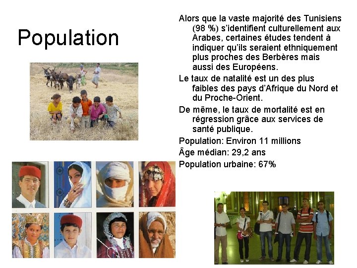 Population Alors que la vaste majorité des Tunisiens (98 %) s’identifient culturellement aux Arabes,