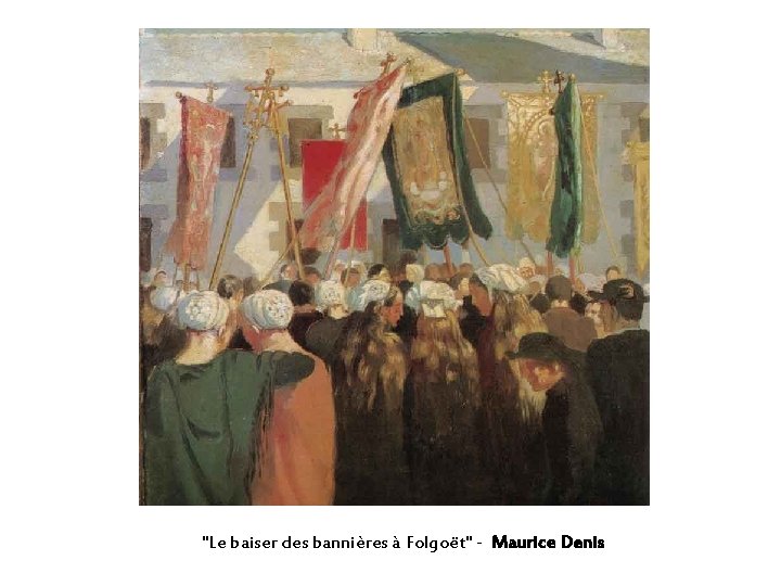 "Le baiser des bannières à Folgoët" - Maurice Denis 