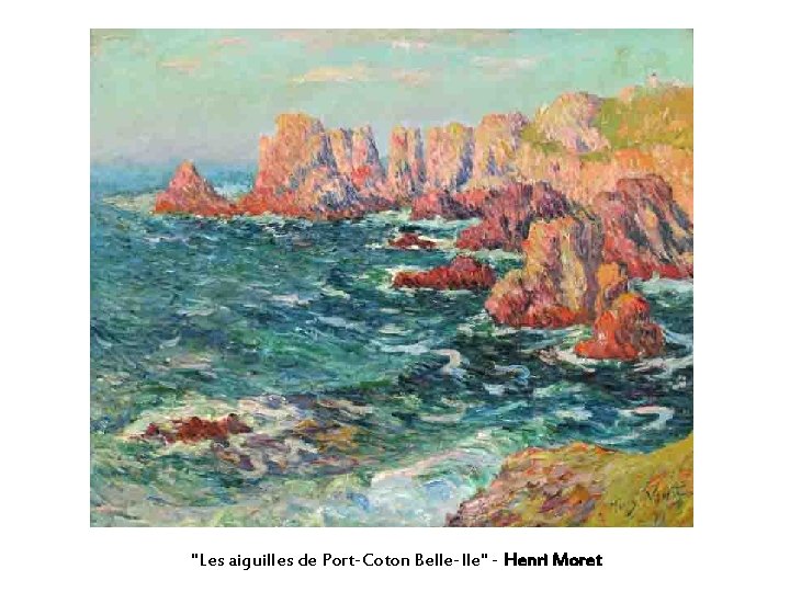 "Les aiguilles de Port-Coton Belle-Ile" - Henri Moret 