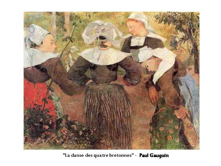 "La danse des quatre bretonnes" - Paul Gauguin "La danse des quatre bretonnes" - Paul Gauguin