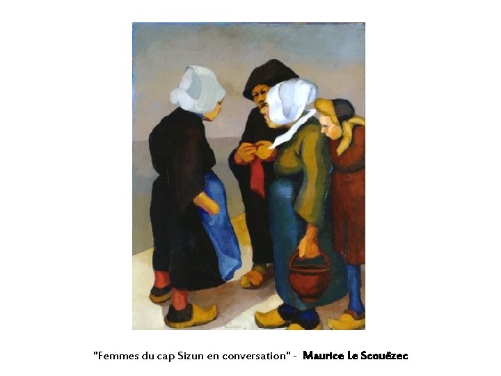 "Femmes du cap Sizun en conversation" - Maurice Le Scouëzec 