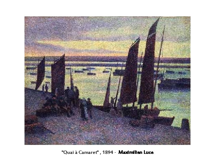 "Quai à Camaret" , 1894 - Maximilien Luce 