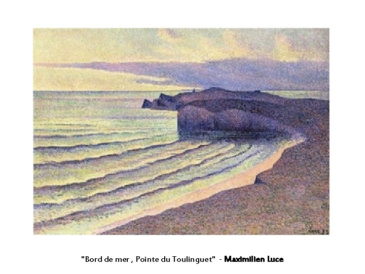 "Bord de mer , Pointe du Toulinguet" - Maximilien Luce 