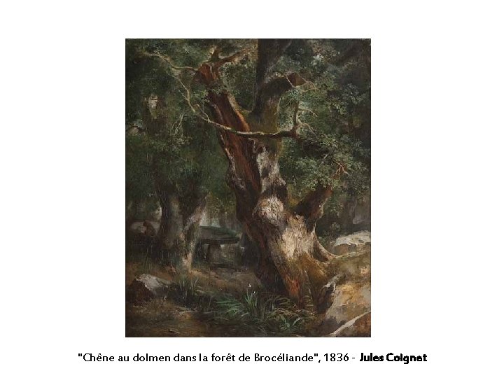 "Chêne au dolmen dans la forêt de Brocéliande", 1836 - Jules Coignet 