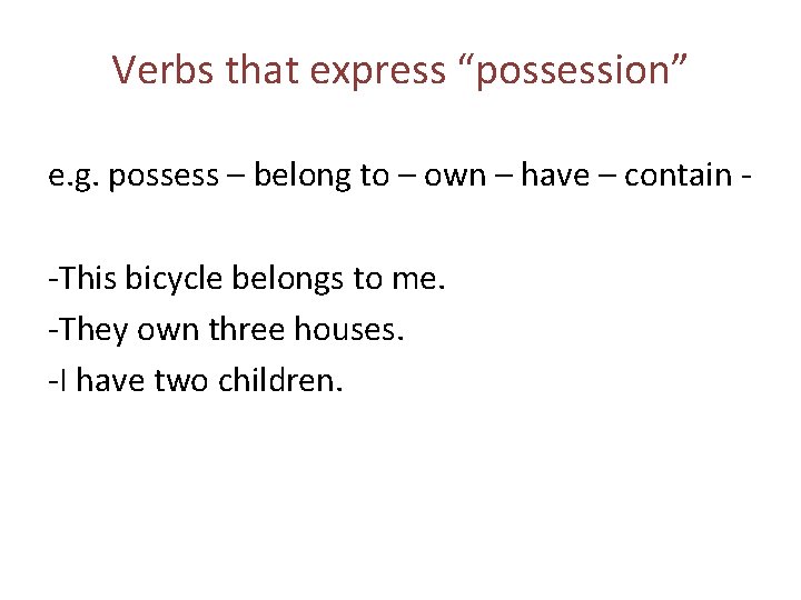 Verbs that express “possession” e. g. possess – belong to – own – have