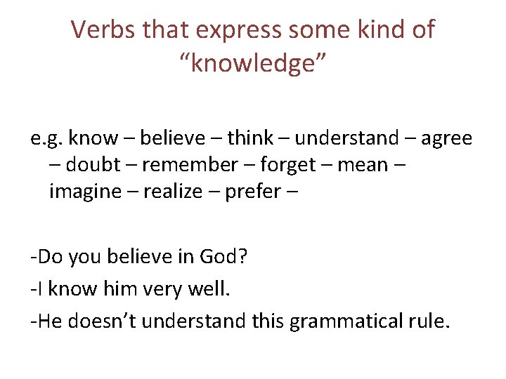 Verbs that express some kind of “knowledge” e. g. know – believe – think