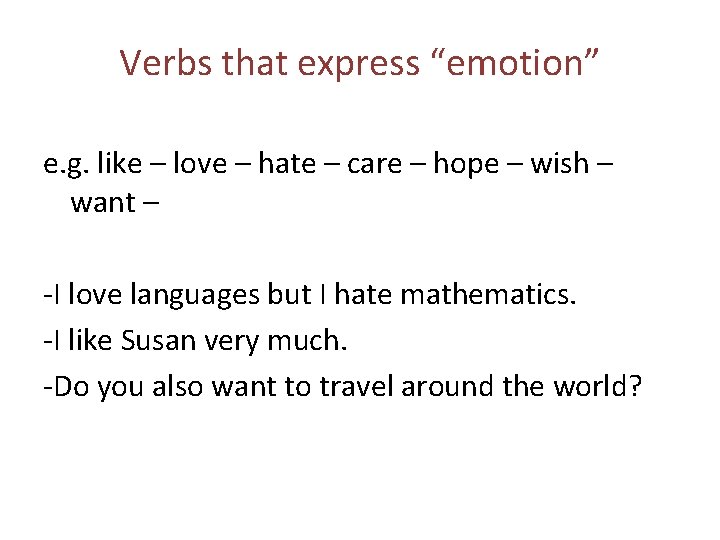 Verbs that express “emotion” e. g. like – love – hate – care –