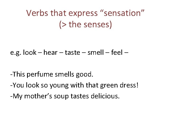 Verbs that express “sensation” (> the senses) e. g. look – hear – taste