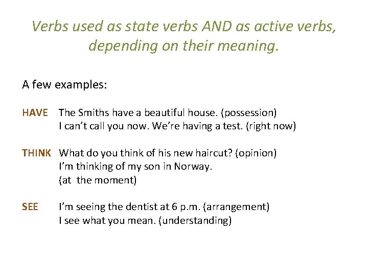 Verbs used as state verbs AND as active verbs, depending on their meaning. A