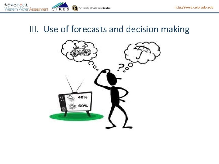 http: //wwa. colorado. edu III. Use of forecasts and decision making 