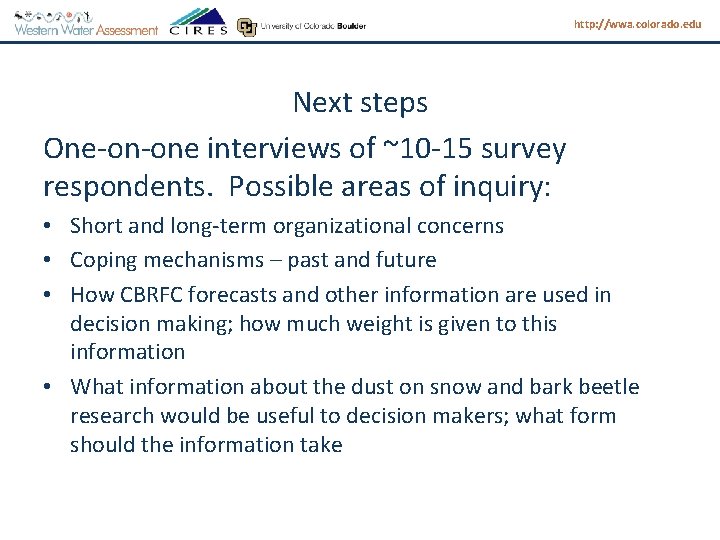 http: //wwa. colorado. edu Next steps One-on-one interviews of ~10 -15 survey respondents. Possible