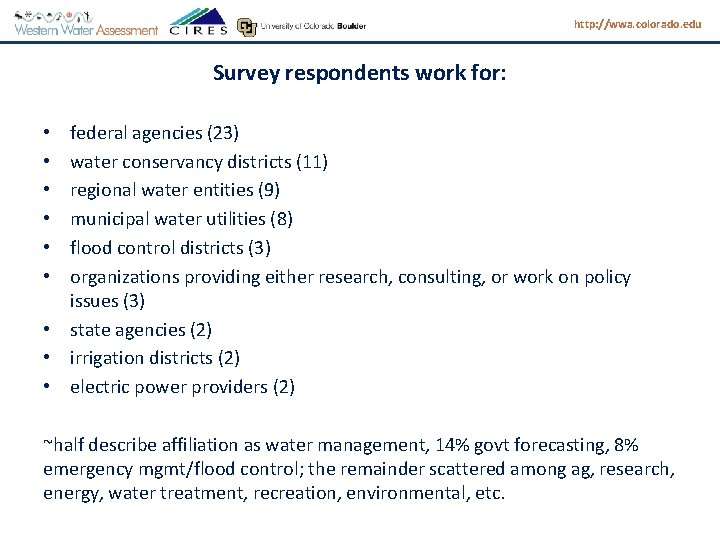 http: //wwa. colorado. edu Survey respondents work for: federal agencies (23) water conservancy districts