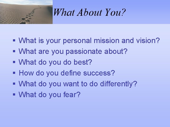 What About You? § § § What is your personal mission and vision? What