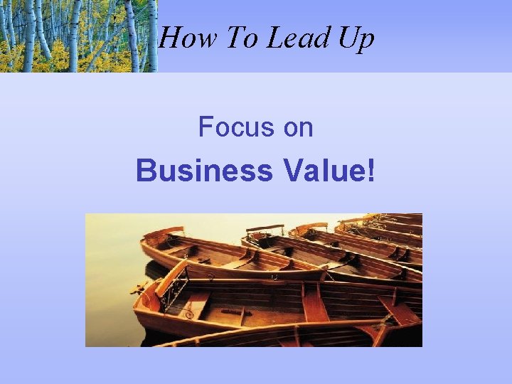 How To Lead Up Focus on Business Value! 