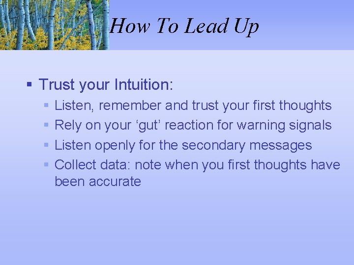 How To Lead Up § Trust your Intuition: § § Listen, remember and trust