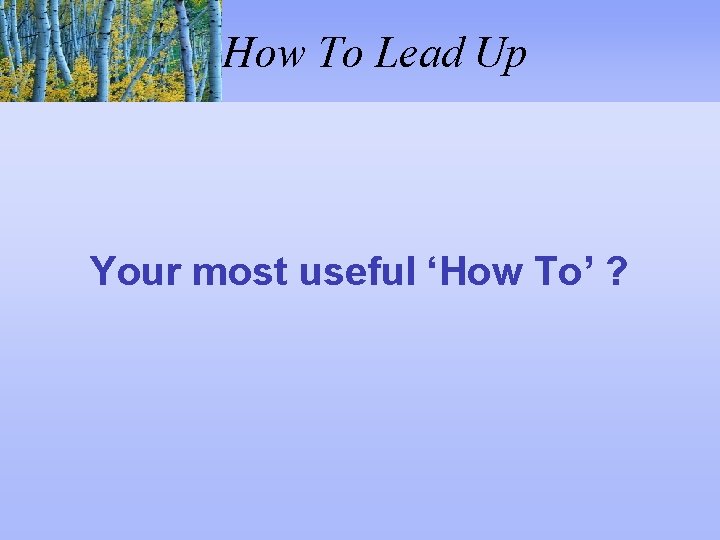 How To Lead Up Your most useful ‘How To’ ? 