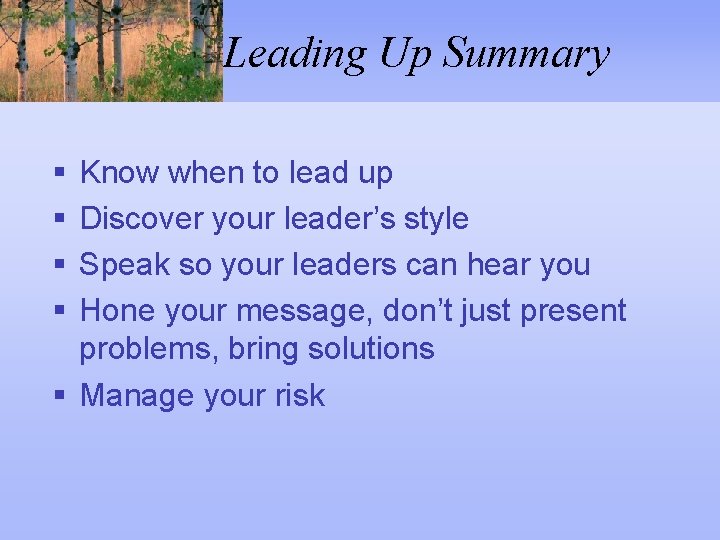 Leading Up Summary § § Know when to lead up Discover your leader’s style