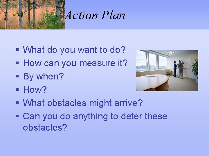 Action Plan § § § What do you want to do? How can you