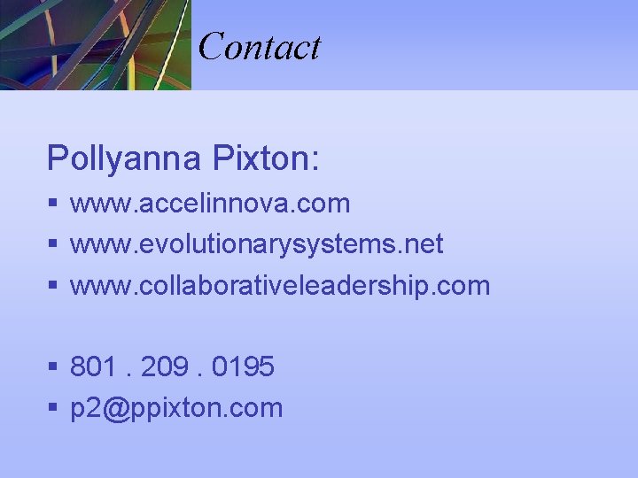 Contact Pollyanna Pixton: § www. accelinnova. com § www. evolutionarysystems. net § www. collaborativeleadership.