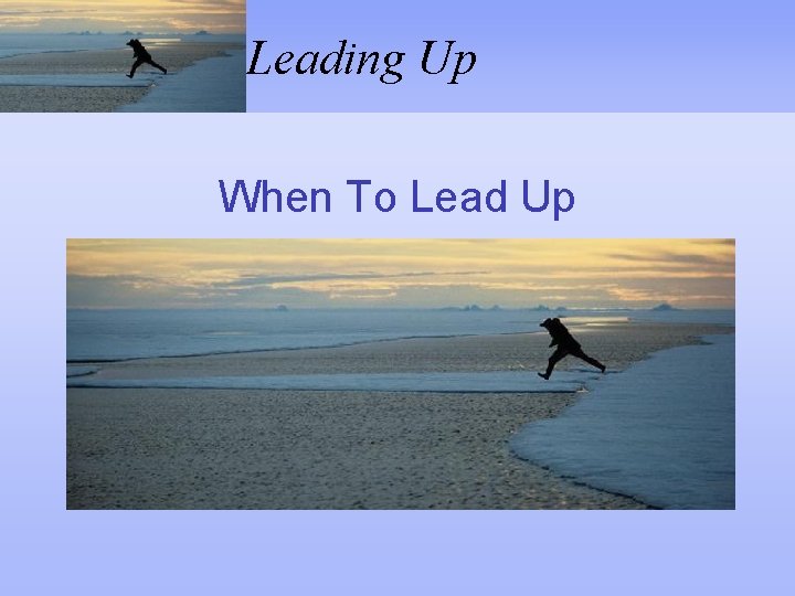 Leading Up When To Lead Up 