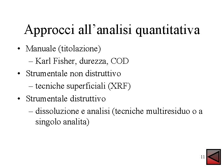 Approcci all’analisi quantitativa • Manuale (titolazione) – Karl Fisher, durezza, COD • Strumentale non