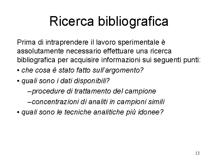 Ricerca bibliografica Prima di intraprendere il lavoro sperimentale è assolutamente necessario effettuare una ricerca