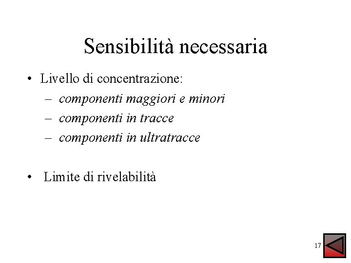 Sensibilità necessaria • Livello di concentrazione: – componenti maggiori e minori – componenti in