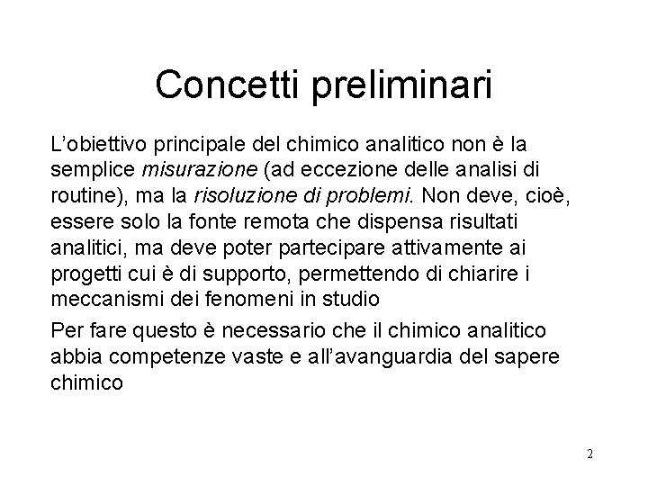 Concetti preliminari L’obiettivo principale del chimico analitico non è la semplice misurazione (ad eccezione